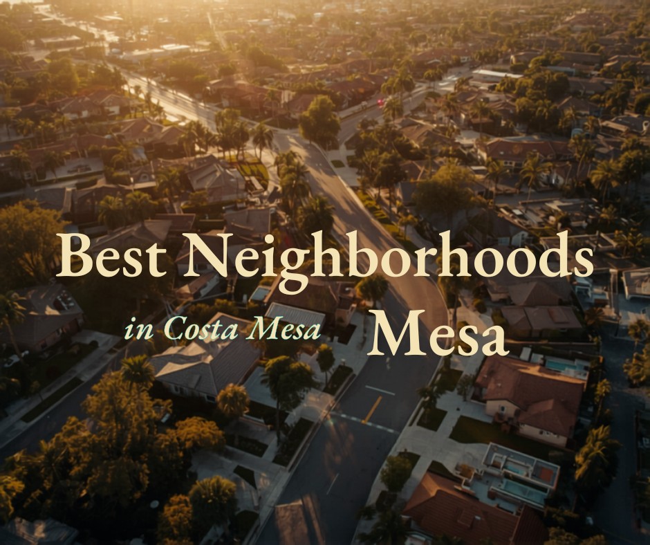 The Best Neighborhoods in Costa Mesa, CA: A Local’s Guide for Buyers in&nbsp;2026